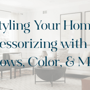 Styling Your Home: Accessorizing with Art, Pillows, Color, & More
