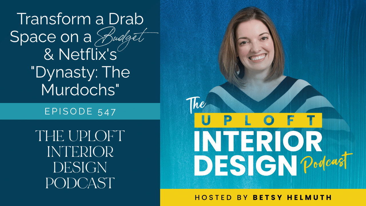 Transform a Drab Space on a Budget & Netflix’s “Dynasty: The Murdochs”